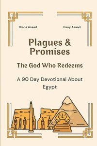 bokomslag Plagues & Promises: The God Who Redeems, A 90 Day Devotional about Egypt