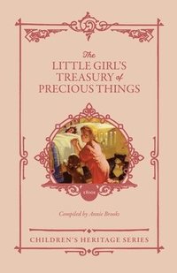 bokomslag The Little Girl's Treasury of Precious Things