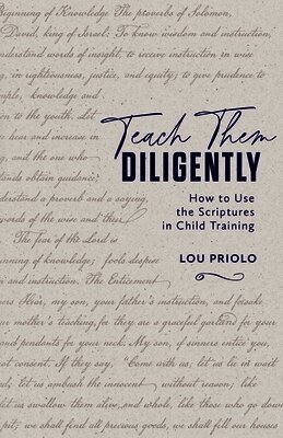 Louis Paul Priolo - Teach Them Diligently, Häftad