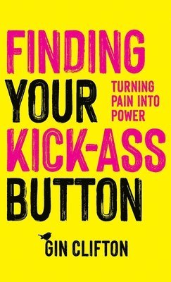 Gin Clifton - Finding Your Kick-Ass Button, Inbunden