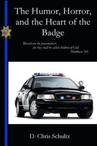 bokomslag The Humor, Horror, and the Heart of the Badge