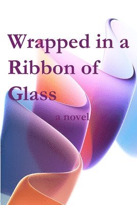 bokomslag Wrapped in a Ribbon of Glass