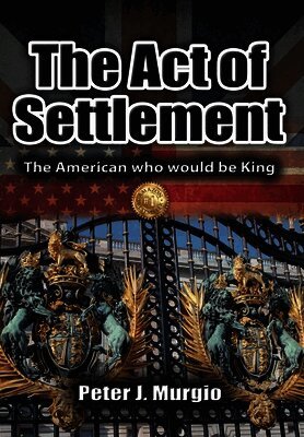 Peter J Murgio - Act of Settlement, Inbunden