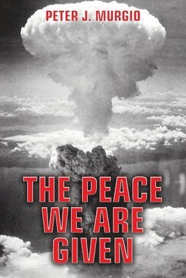 Peter J Murgio - Peace We Are Given, Häftad