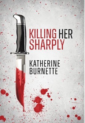 Katherine Burnette - Killing Her Sharply, Inbunden
