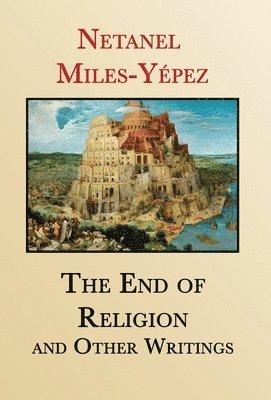 Netanel Miles-Yépez - End of Religion and Other Writings, Inbunden