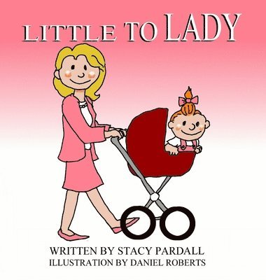 Stacy Ann Pardall - Little To Lady, Inbunden