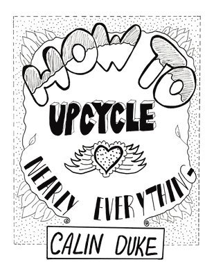 How To Upcycle Nearly Everything 1