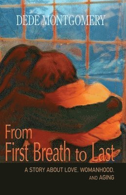 Dede Montgomery - From First Breath to Last, Häftad