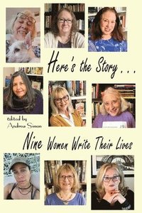 bokomslag Here's the Story . . . Nine Women Write Their Lives