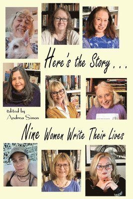 Here's the Story . . . Nine Women Write Their Lives 1