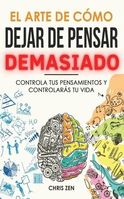 Chris Zen - Arte de Como Dejar de Pensar Demasiado, Inbunden