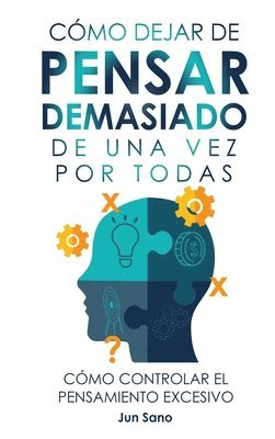 Jun Sano - Cómo Dejar de Pensar Demasiado de Una Vez Por Todas, Inbunden