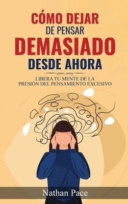 Nathan Pace - Cómo Dejar de Pensar Demasiado Desde Ahora, Inbunden