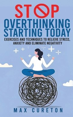 Max Cureton - Stop Overthinking Starting Today, Inbunden