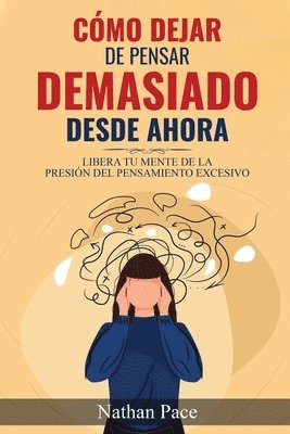 bokomslag Cómo Dejar de Pensar Demasiado Desde Ahora