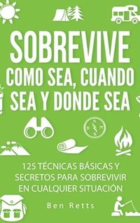 bokomslag Sobrevive Como Sea, Cuando Sea y Donde Sea