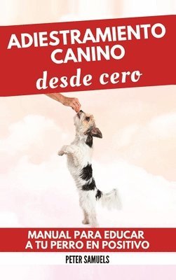 Peter Samuels - Adiestramiento Canino desde Cero, Inbunden