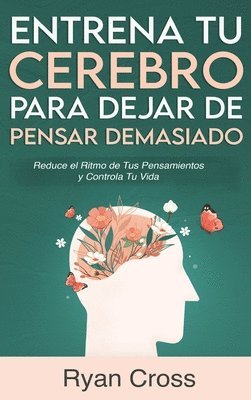 bokomslag Entrena tu Cerebro para Dejar de Pensar Demasiado