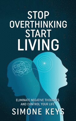 Simone Keys - Stop Overthinking Start Living, Inbunden