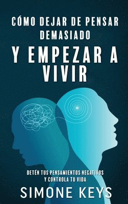 bokomslag Cmo Dejar de Pensar Demasiado Y Empezar a Vivir