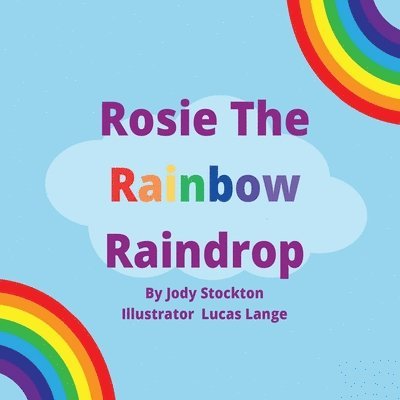 Rosie The Rainbow Raindrop 1