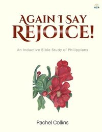 bokomslag Again I Say Rejoice: An Inductive Bible Study of Philippians