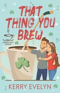 bokomslag That Thing You Brew (The Coffee Loft Series)