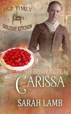 bokomslag Cherry Cheese Pie by Carissa: Old Timey Holiday Kitchen Book 35