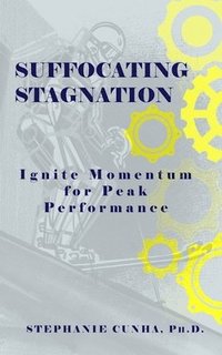 bokomslag Suffocating Stagnation: Ignite Momentum for Peak Performance