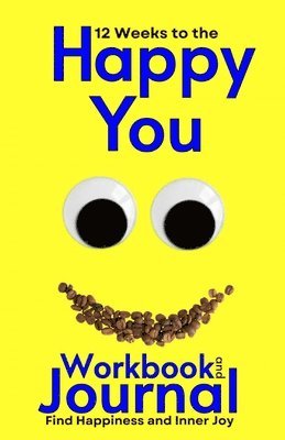 12 Weeks to the Happy You Workbook and Journal 1