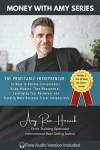 bokomslag The Profitable Entrepreneur: 16 Ways to Retrain Entrepreneurs Using Mindset, Time Management, Leveraging Your Resources and Enjoying More Business