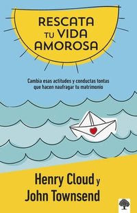 bokomslag Rescata Tu Vida Amorosa: Cambia Esas Actitudes Y Conductas Tontas Que Hacen Naufragar Tu Matrimonio / Rescue Your Love Life: Changing the 8 Dumb Attitudes