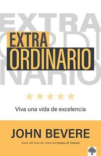 bokomslag Extraordinario: Vive Una Vida de Excelencia / Extraordinary: The Life Youre Mean T to Live