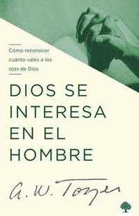 bokomslag Dios Se Interesa En El Hombre: Cómo Reconocer Cuánto Vales a Los Ojos de Dios / God Tells the Man Who Cares