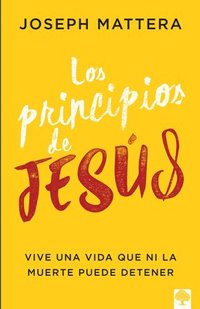 bokomslag Los Principios de Jesús: Vive Una Vida Que Ni La Muerte Puede Detener.