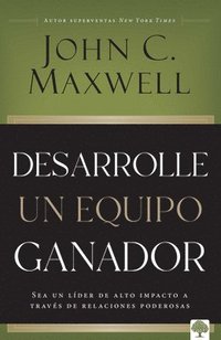 bokomslag Desarrolle Un Equipo Ganador: Sea Un Líder de Alto Impacto a Través de Relaciones Poderosas