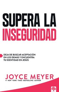 bokomslag Supera La Inseguridad: Deja de Buscar Aceptación En Los Demás Y Encuentra Tu Identidad En Jesús / Straight Talk on Insecurity