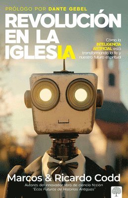 Ricardo Codd, Marcos Codd - Revolución de la Iglesia: Cómo La Inteligencia Artificial Está Transformando La Fe Y Nuestro Futuro Espiritual, Häftad