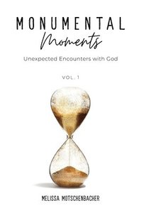 bokomslag Monumental Moments: Unexpected Encounters with God