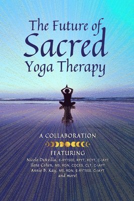 Ilene Cohen, Annie Kay, Adhana McCarthy - Future of Sacred Yoga Therapy, Häftad