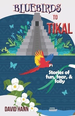 David Hann - Bluebirds to Tikal, Häftad