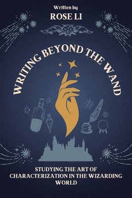 bokomslag Writing Beyond the Wand: Studying the Art of Characterization in the Wizarding World