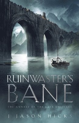 Ruinwaster's Bane: The Annals of the Last Emissary