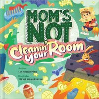 bokomslag Mom's Not Cleanin' Your Room: Learning Independence and Confidence Through Tidying Up