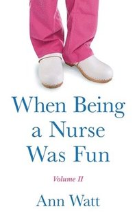 bokomslag When Being a Nurse Was Fun
