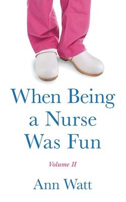 bokomslag When Being a Nurse Was Fun