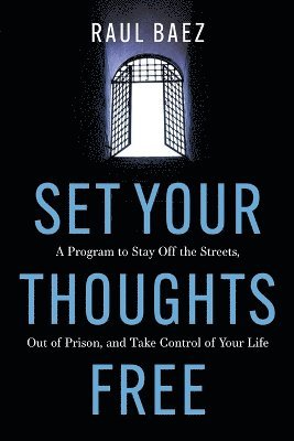 bokomslag Set Your Thoughts Free: A Program to Stay Off the Streets, Out of Prison, and Take Control of Your Life
