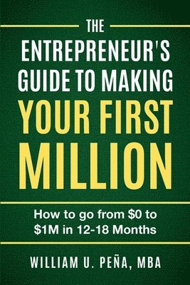 bokomslag The Entrepreneur's Guide to Making Your First Million: How to Go from $0 to $1M in 12 to 18 Months