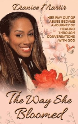 Dianice Martir - Way She Bloomed, Inbunden